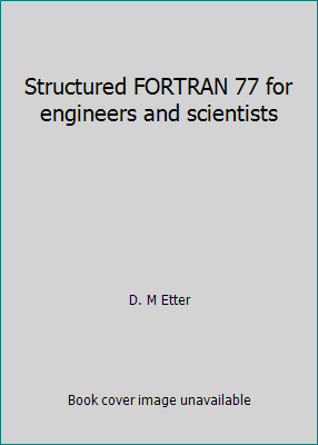 Structured FORTRAN 77 for engineers and scientists 080532495X Book Cover