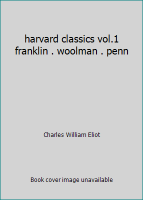 harvard classics vol.1 franklin . woolman . penn B001DIX6AY Book Cover