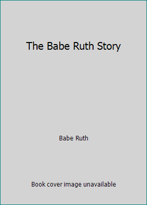 The Babe Ruth Story B000R0TOBE Book Cover