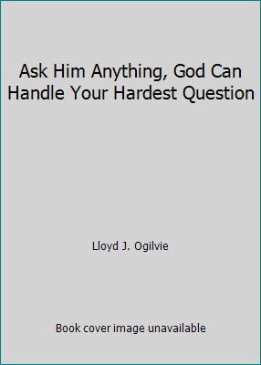 Ask Him Anything, God Can Handle Your Hardest Q... B00178TFSC Book Cover