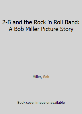 2-B and the Rock 'n Roll Band: A Bob Miller Pic... 0878951504 Book Cover