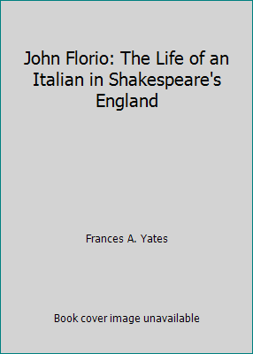 John Florio: The Life of an Italian in Shakespe... 0374988358 Book Cover