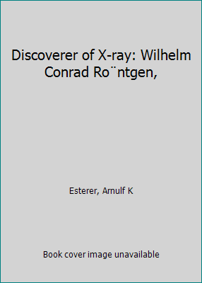 Discoverer of X-ray: Wilhelm Conrad Ro¨ntgen, B0006BUHTW Book Cover