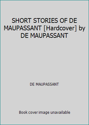 SHORT STORIES OF DE MAUPASSANT [Hardcover] by D... B0015JA04G Book Cover