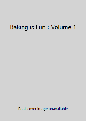 Baking is Fun : Volume 1 096913570X Book Cover