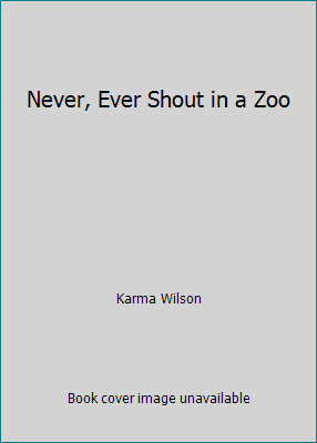 Never, Ever Shout in a Zoo 0439774721 Book Cover