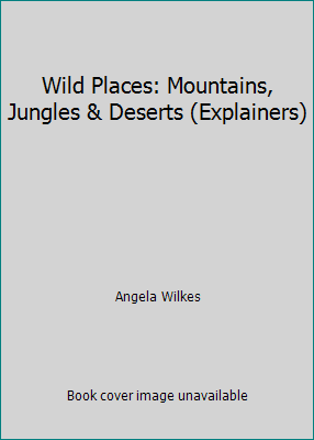 Wild Places: Mountains, Jungles & Deserts (Expl... 0794524990 Book Cover