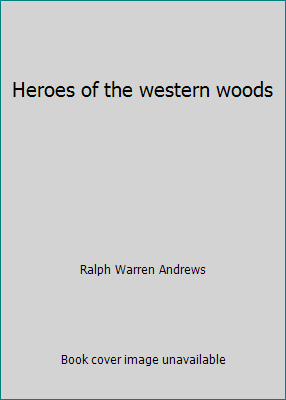 Heroes of the western woods 0875649076 Book Cover