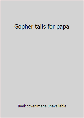 Gopher tails for papa B0007F1B3I Book Cover