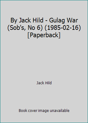 By Jack Hild - Gulag War (Sob's, No 6) (1985-02... B002Q70INO Book Cover