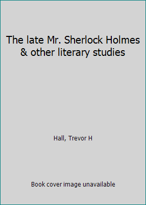 The late Mr. Sherlock Holmes & other literary s... B0006C2TLA Book Cover