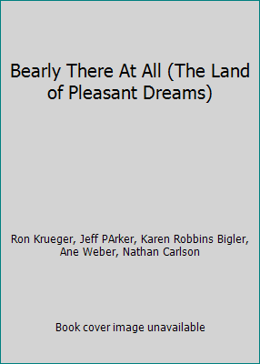 Bearly There At All (The Land of Pleasant Dreams) 1555781063 Book Cover