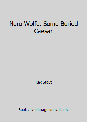 Nero Wolfe: Some Buried Caesar B0044ATDE6 Book Cover