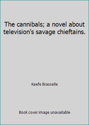 The cannibals; a novel about television's savag... B01CXJ9D58 Book Cover