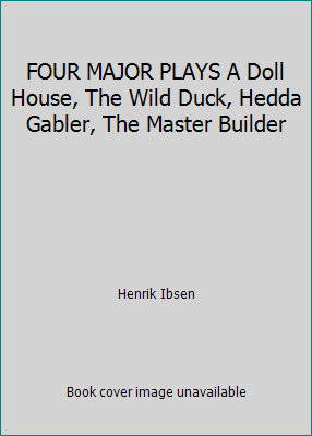 FOUR MAJOR PLAYS A Doll House, The Wild Duck, H... B0014961QI Book Cover