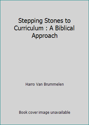 Stepping Stones to Curriculum : A Biblical Appr... 1886319057 Book Cover