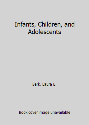 Infants, Children, and Adolescents 0135493579 Book Cover