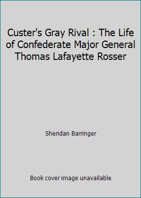Custer's Gray Rival : The Life of Confederate M... 1611213673 Book Cover