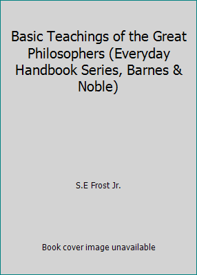 Basic Teachings of the Great Philosophers (Ever... B000N7O5HE Book Cover