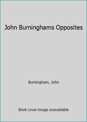 John Burninghams Opposites 0517559633 Book Cover