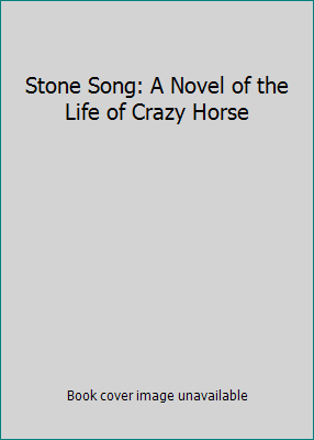 Stone Song: A Novel of the Life of Crazy Horse 0765314975 Book Cover