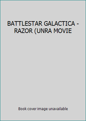 BATTLESTAR GALACTICA - RAZOR (UNRA MOVIE B00G4REYO6 Book Cover