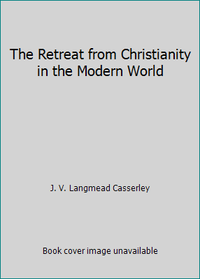 The Retreat from Christianity in the Modern World B0021JVSIQ Book Cover