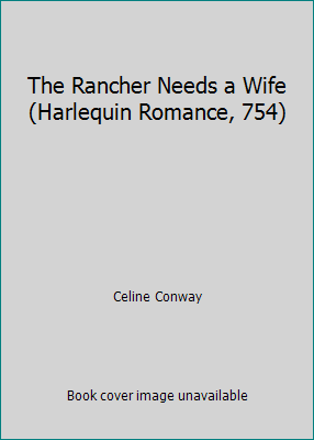 The Rancher Needs a Wife (Harlequin Romance, 754) 037300754X Book Cover