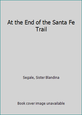 At the End of the Santa Fe Trail 1519362447 Book Cover