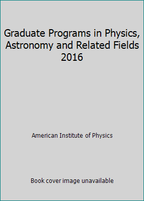 Graduate Programs in Physics, Astronomy and Rel... 073541307X Book Cover