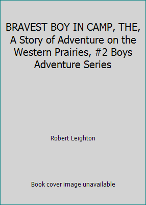 BRAVEST BOY IN CAMP, THE, A Story of Adventure ... B002HHXMCM Book Cover