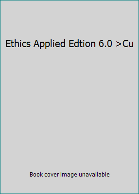 Ethics Applied Edtion 6.0 >Cu 0558054544 Book Cover