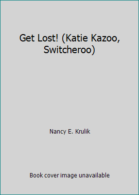 Get Lost! (Katie Kazoo, Switcheroo) 1439586322 Book Cover