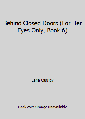 Behind Closed Doors (For Her Eyes Only, Book 6) 0373809409 Book Cover