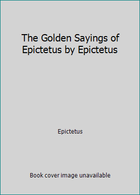 The Golden Sayings of Epictetus by Epictetus 1548846317 Book Cover