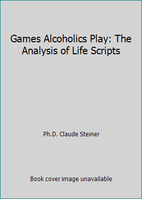 Games Alcoholics Play: The Analysis of Life Scr... 0394475836 Book Cover
