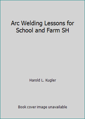 Arc Welding Lessons for School and Farm SH B000PWFQS4 Book Cover