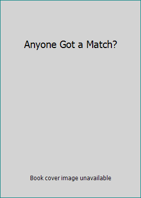 Anyone Got a Match? B000X1H15I Book Cover