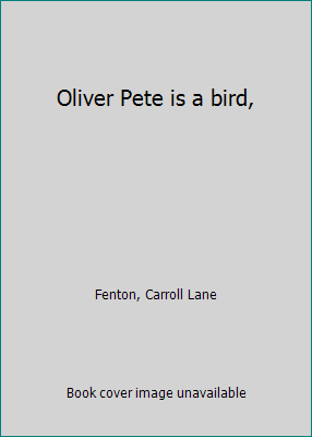 Oliver Pete is a bird, B0007DXM96 Book Cover