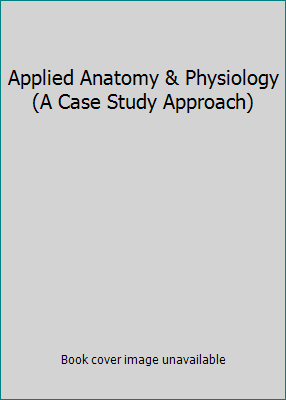 Applied Anatomy & Physiology (A Case Study Appr... 0821963597 Book Cover