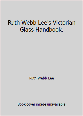 Ruth Webb Lee's Victorian Glass Handbook. B000GS3R2O Book Cover