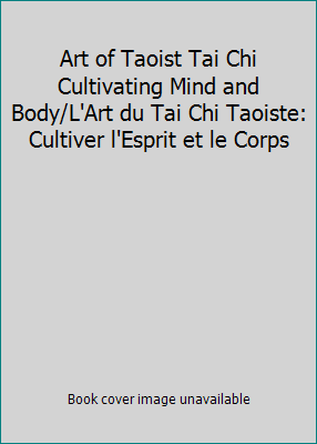 Art of Taoist Tai Chi Cultivating Mind and Body... [French] 0969468407 Book Cover