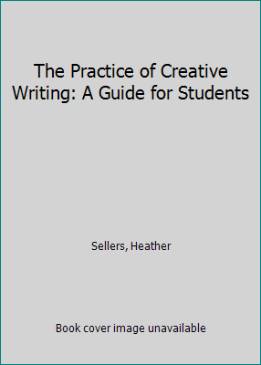 The Practice of Creative Writing: A Guide for S... 1457628031 Book Cover