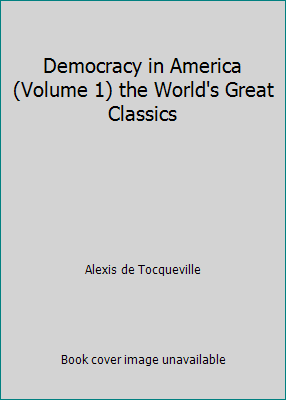 Democracy in America (Volume 1) the World's Gre... B000NWSWPU Book Cover