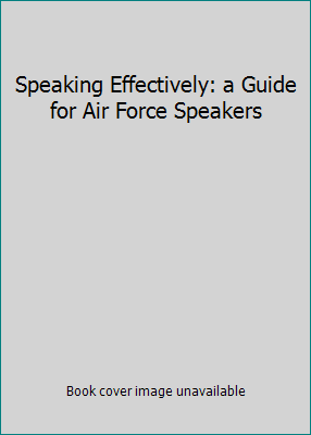 Speaking Effectively: a Guide for Air Force Spe... 1585660310 Book Cover