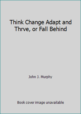 Think Change Adapt and Thrve, or Fall Behind 1880461536 Book Cover