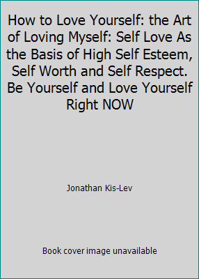 How to Love Yourself: the Art of Loving Myself:... 1979243611 Book Cover