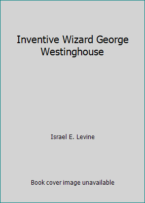 Inventive Wizard George Westinghouse B000Y0A54M Book Cover