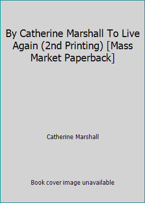 By Catherine Marshall To Live Again (2nd Printi... B00SCUGOWI Book Cover