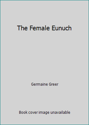 The Female Eunuch B009T6MY6Y Book Cover